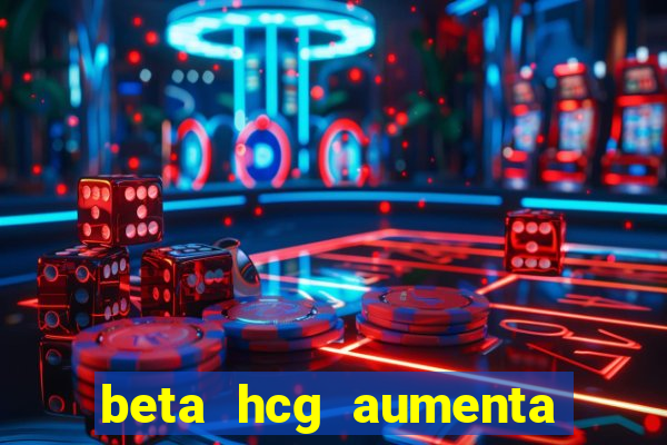 beta hcg aumenta quanto por dia